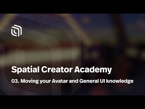 03. Moving your Avatar and General UI knowledge | Spatial Creator Academy