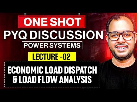 Lec-02 | Economic Load Dispatch & Load Flow Analysis | Power Systems | One Shot PYQ Discussion