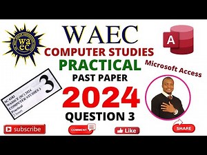2024 WAEC COMPUTER STUDIES PRACTICAL DATABASE (QUESTION 3)