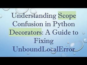 Understanding Scope Confusion in Python Decorators: A Guide to Fixing UnboundLocalError