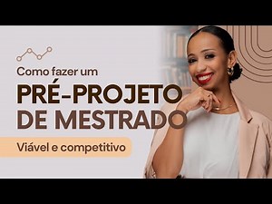 Como fazer um pré-projeto de mestrado viável e competitivo