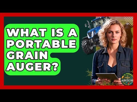 What Is A Portable Grain Auger? - The World of Agriculture
