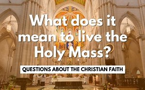Understanding and Living the Mass