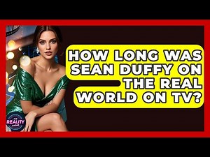 How Long Was Sean Duffy on The Real World on TV? | The Reality Radar