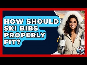 How Should Ski Bibs Properly Fit? - Ask A Ski Bum