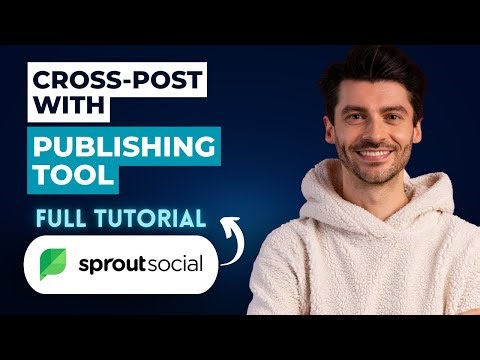 How to Cross-Post with Sprout Social Publishing Tool [2026 Full Guide]