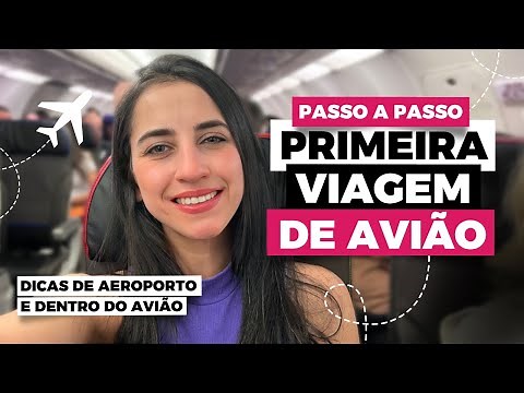 PRIMEIRA VIAGEM DE AVIÃO: COMO VIAJAR DE AVIÃO PELA PRIMEIRA VEZ - PASSO A PASSO AEROPORTO E AVIÃO