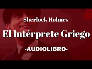 El Intérprete Griego AUDIOLIBRO Sherlock Holmes Español