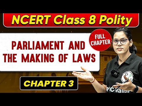 Parliament and The Making of Laws FULL CHAPTER | Class 8 Polity Chapter 3 | UPSC Preparation