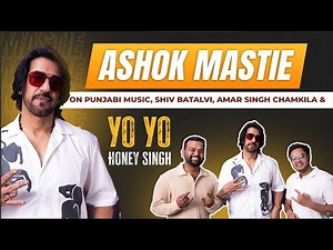 Ashok masti on Punjabi music, Shiv batalvi , Amar singh chamkila and honey Singh’s first song