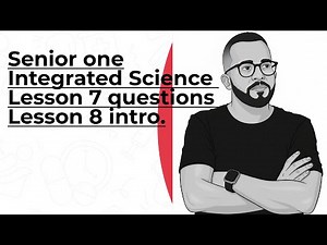 integrated science -questiond lesson 7 - lesson 8 intro