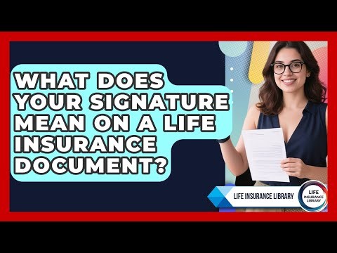 What Does Your Signature Mean On A Life Insurance Document? - Life Insurance Library