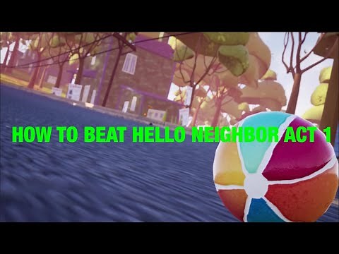 How To Beat Hello Neighbor Act 1
