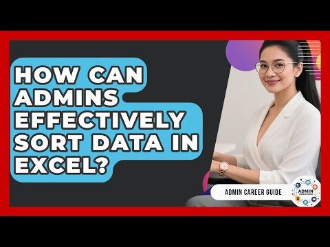 How Can Admins Effectively Sort Data In Excel? - Admin Career Guide
