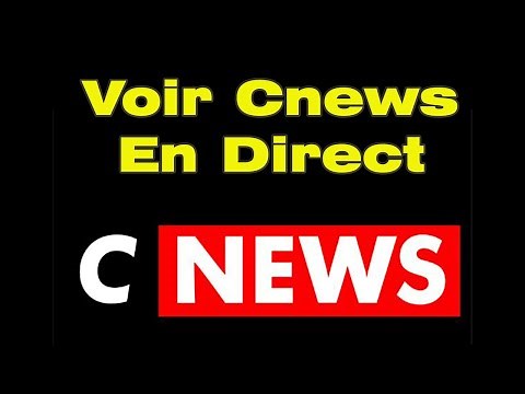 Comment regarder Cnews en direct Streaming sur Internet (Cnews direct TV)