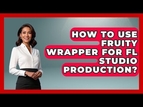 How To Use Fruity Wrapper For FL Studio Production? - Music Producer Mastery