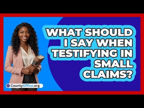 What Should I Say When Testifying In Small Claims?