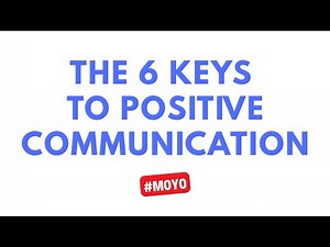 The 6 Keys to Positive Communication