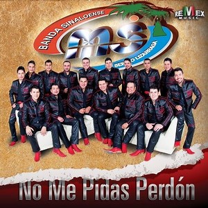 No Me Pidas Perdón - Letra - Banda MS