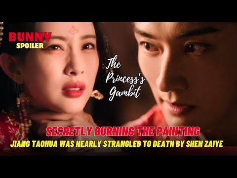Jiang Taohua was nearly strangled to death by Shen Zaiye | The Princess‘s Gambit Episode 05 + 06