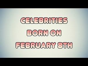 Celebrities born on February 8th