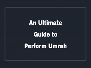 A Quick Guide to Umrah | How to Perform Umrah