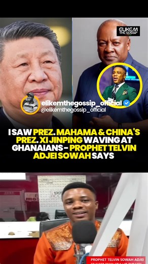 I saw Prez. Mahama and China's Prez. Xi Jinping waving at Ghanaians - Prophet Telvin Adjei Sowah Says #johnmahama #prophettelvinsowahadjei #elikemthegossip #ghanatiktok🇬🇭 #fyp