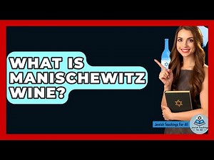 What Is Manischewitz Wine? - Jewish Teachings For All