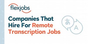 10  Companies Hiring for Remote Transcription Jobs | FlexJobs