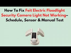 How To Fix Feit Electric Floodlight Security Camera Light Not Working–Schedule, Sensor & Manual Test
