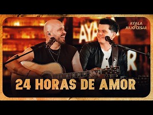 Ayala e Julio César, Luan Pereira - 24 Horas de Amor