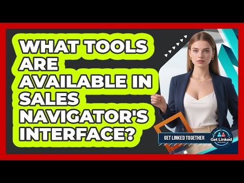 What Tools Are Available In Sales Navigator's Interface?