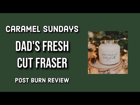 CARAMEL SUNDAYS Dad’s Fresh Cut Fraser Post Burn Candle Review