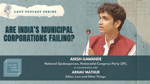 Are India s Municipal Corporations Failing? | Anish Gawande Arnav Mathur | LAOT Podcast | Law and Other Things