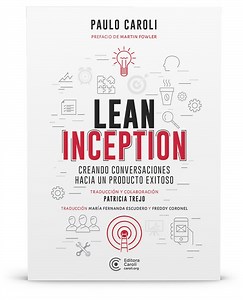 Lean Inception: creando conversaciones hacia un producto exitoso - Caroli.org