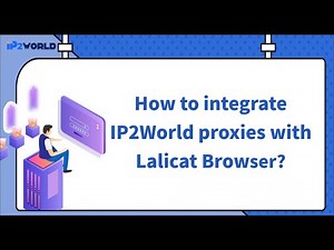 IP2World Proxy & Lalicat Browser Integration Guide