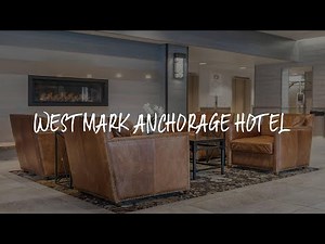 Westmark Anchorage Hotel Review - Anchorage , United States of America