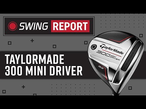 TaylorMade 300 Mini Driver | The Swing Report