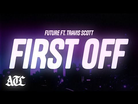 Future - First Off ft. Travis Scott (Lyrics)
