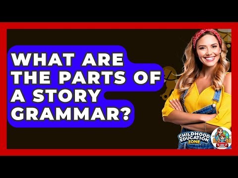 What Are The Parts Of A Story Grammar? - Childhood Education Zone