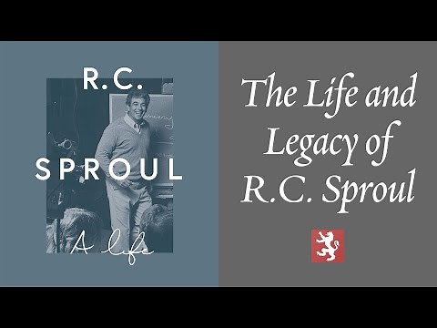 The Life and Legacy of R. C. Sproul