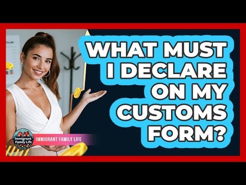 What Must I Declare On My Customs Form?