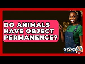 Do Animals Have Object Permanence? - Childhood Education Zone
