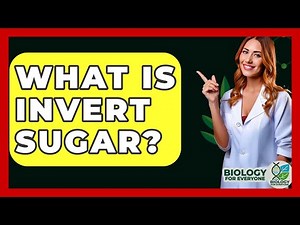 What Is Invert Sugar? - Biology For Everyone