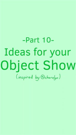 Ideas for your Object Show!!!!!!!!!!
