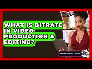 What Is Bitrate In Video Production & Editing? - Video And Design Saas Solutions