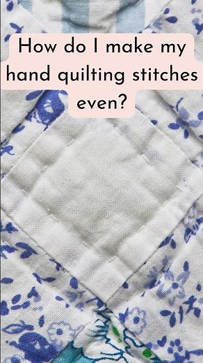 How do I make my hand quilting stitches even?