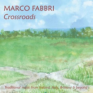 Marco Fabbri - Crossroads - Traditional Music from Ireland, Italy, Brittany & Beyond