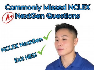Commonly Missed NCLEX NextGen & Exit Hesi Questions