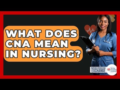 What Does CNA Mean In Nursing? - Nursing Knowledge Exchange